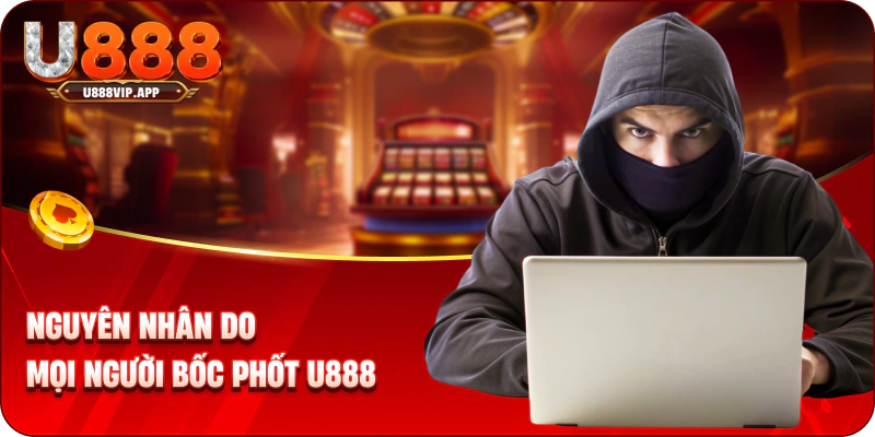 Nguyên nhân do mọi người bốc phốt U888